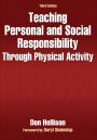 Teaching Personal and Social Responsibility Through Physical Activity / Edition 3