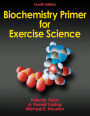 Biochemistry Primer for Exercise Science-4th Edition / Edition 4
