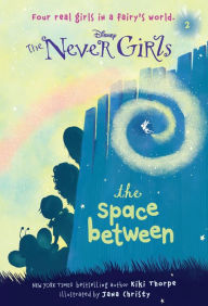 Title: The Space Between (Disney: The Never Girls Series #2), Author: Kiki Thorpe