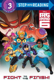 Title: Fight to the Finish! (Disney Big Hero 6), Author: RH Disney