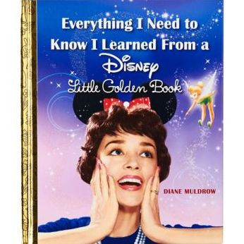 Everything I Need to Know I Learned From a Disney Little Golden Book (Disney)