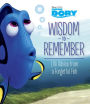 Wisdom to Remember: Life Advice from a Forgetful Fish (Disney/Pixar Finding Dory)