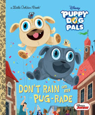 Title: Don't Rain on My Pug-rade (Disney Junior Puppy Dog Pals), Author: Lauren Forte