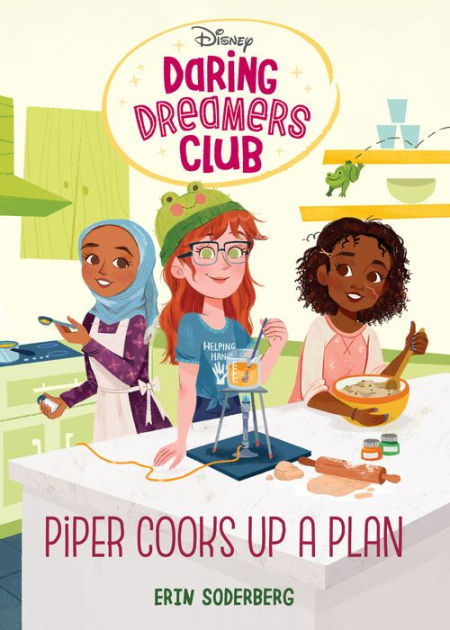 Daring Dreamers Club #2: Piper Cooks Up a Plan (Disney: Daring Dreamers Club)  – Author Erin Soderberg; Illustrated by Anoosha Syed – Random House  Children's Books