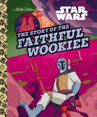 Title: The Story of the Faithful Wookiee (Star Wars), Author: Golden Books