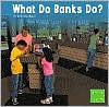What Do Banks Do?