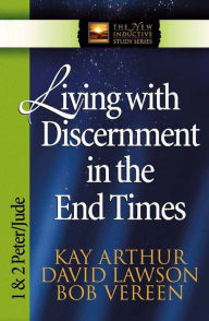 Title: Living with Discernment in the End Times: 1 & 2 Peter and Jude, Author: Kay Arthur