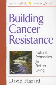 Building Cancer Resistance: Natural Remedies for Better Living