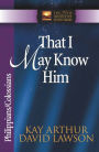 That I May Know Him: Philippians And Colossians