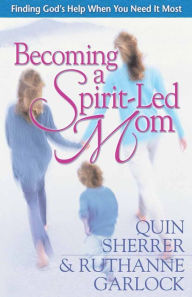 Becoming a Spirit-Led Mom: Finding God's Help When You Need It Most