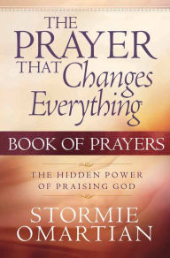 Title: The Prayer That Changes Everything Book of Prayers: The Hidden Power of Praising God, Author: Stormie Omartian