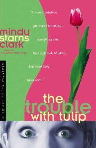 The Trouble with Tulip (Smart Chick Series #1)