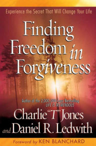Finding Freedom in Forgiveness: Experience the Secret that Will Change Your Life