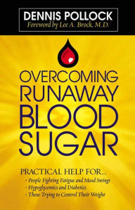 Overcoming Runaway Blood Sugar: Practical Help for... *People Fighting Fatigue and Mood Swings * Hypoglycemics and Diabetics *Those Trying to Control Their Weight