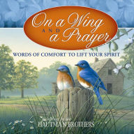 On a Wing and a Prayer: Words of Comfort to Lift Your Spirit