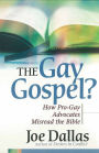 The Gay Gospel?: How Pro-Gay Advocates Misread the Bible