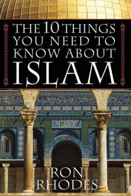 Title: The 10 Things You Need to Know about Islam, Author: Ron Rhodes