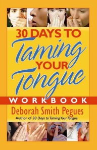 Title: 30 Days to Taming Your Tongue Workbook, Author: Deborah Smith Pegues