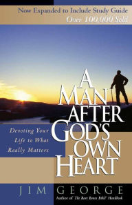 A Man After God's Own Heart: Devoting Your Life to What Really Matters