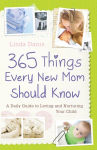 Alternative view 1 of 365 Things Every New Mom Should Know: A Daily Guide to Loving and Nurturing Your Child