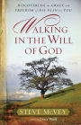 Walking in the Will of God: Discovering the Grace and Freedom of His Plan for You