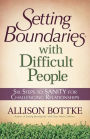 Setting Boundaries? with Difficult People: Six Steps to SANITY for Challenging Relationships