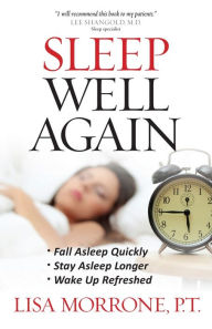 Title: Sleep Well Again: *Fall Asleep Quickly *Stay Asleep Longer *Wake Up Refreshed, Author: Lisa Morrone