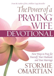 The Power of a Praying Wife Devotional, Deluxe Edition: New Ways to Pray for Yourself, Your Husband, and Your Marriage