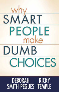 Title: Why Smart People Make Dumb Choices, Author: Deborah Smith Pegues