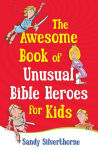 Alternative view 1 of The Awesome Book of Unusual Bible Heroes for Kids