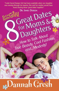 8 Great Dates for Moms and Daughters: How to Talk About True Beauty, Cool Fashion, and?Modesty!