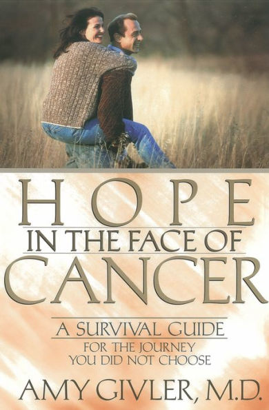 Hope in the Face of Cancer: A Survival Guide for the Journey You Did Not Choose