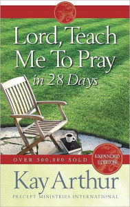 Title: Lord, Teach Me to Pray in 28 Days, Author: Kay Arthur