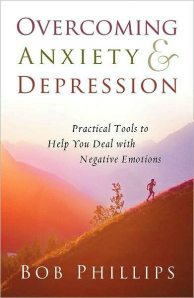 Overcoming Anxiety and Depression: Practical Tools to Help You Deal with Negative Emotions