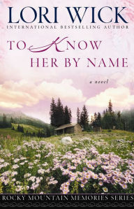 Title: To Know Her by Name, Author: Lori Wick