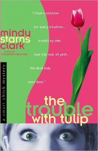 The Trouble with Tulip (Smart Chick Series #1)
