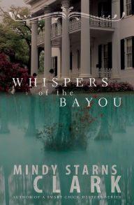 Title: Whispers of the Bayou, Author: Mindy Starns Clark