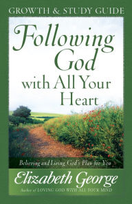 Title: Following God with All Your Heart Growth and Study Guide: Believing and Living God's Plan for You, Author: Elizabeth George (2)