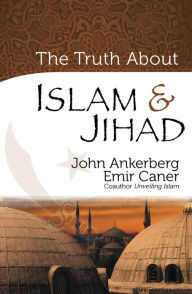 Title: The Truth About Islam and Jihad, Author: John Ankerberg