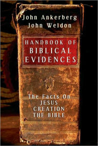 Title: Handbook of Biblical Evidences: The Facts On *Jesus *Creation *The Bible, Author: John Ankerberg