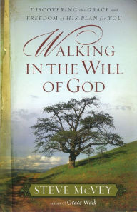 Title: Walking in the Will of God: Discovering the Grace and Freedom of His Plan for You, Author: Steve McVey