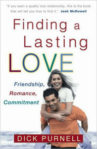 Title: Finding a Lasting Love: Friendship, Romance, Commitment, Author: Dick Purnell