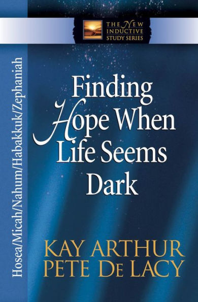 Finding Hope When Life Seems Dark: Hosea, Micah, Nahum, Habakkuk, and Zephaniah