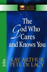Title: The God Who Cares and Knows You: John, Author: Kay Arthur