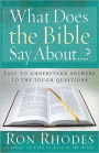 What Does the Bible Say About...?: Easy-to-Understand Answers to the Tough Questions