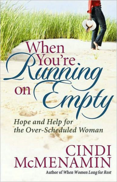 When You're Running on Empty: Hope and Help for the Over-Scheduled Woman