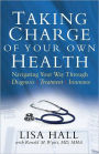 Taking Charge of Your Own Health: Navigating Your Way Through *Diagnosis *Treatment *Insurance *And More