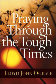 Title: Praying Through the Tough Times, Author: Lloyd Ogilvie