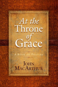 At the Throne of Grace: A Book of Prayers
