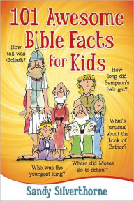 Title: 101 Awesome Bible Facts for Kids, Author: Sandy Silverthorne